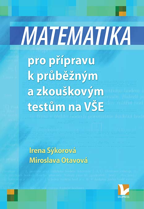 Matematika pro přípravu k průběžným a zkouškovým testům na VŠE